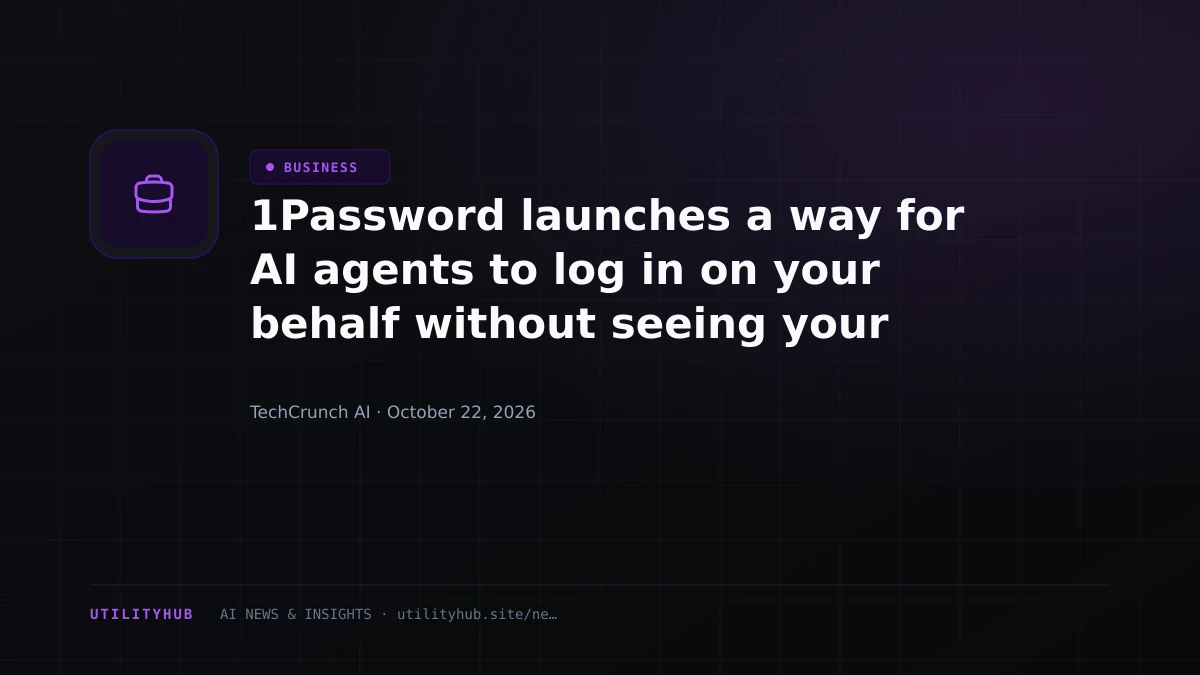 1Password launches a way for AI agents to log in on your behalf without seeing your password
