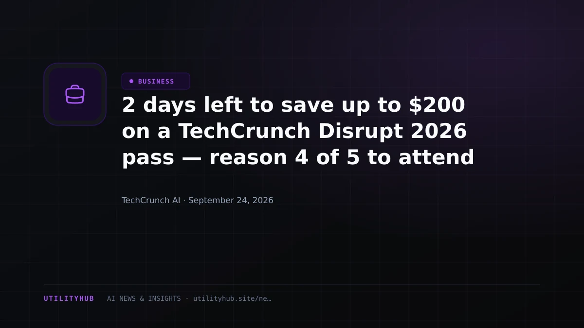 Visual for 2 days left to save up to $200 on a TechCrunch Disrupt 2026 pass — reason 4 of 5 to attend