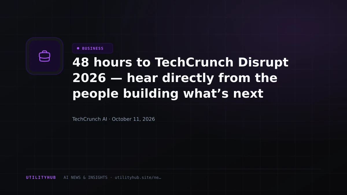 48 hours to TechCrunch Disrupt 2026 — hear directly from the people building what’s next