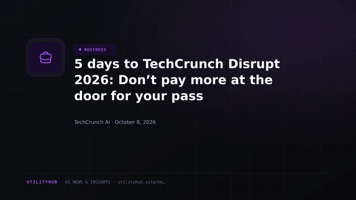 Visual reporting for 5 days to TechCrunch Disrupt 2026: Don’t pay more at the door for your pass
