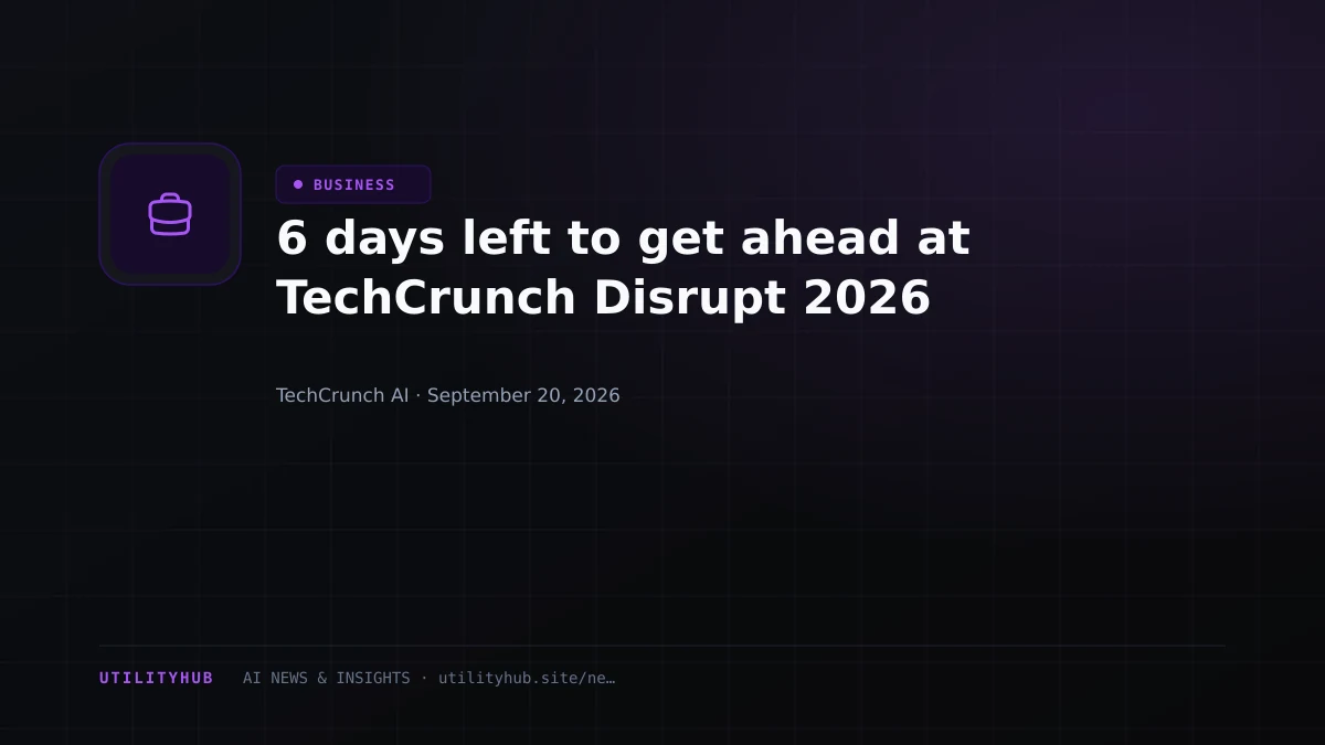 6 days left to get ahead at TechCrunch Disrupt 2026