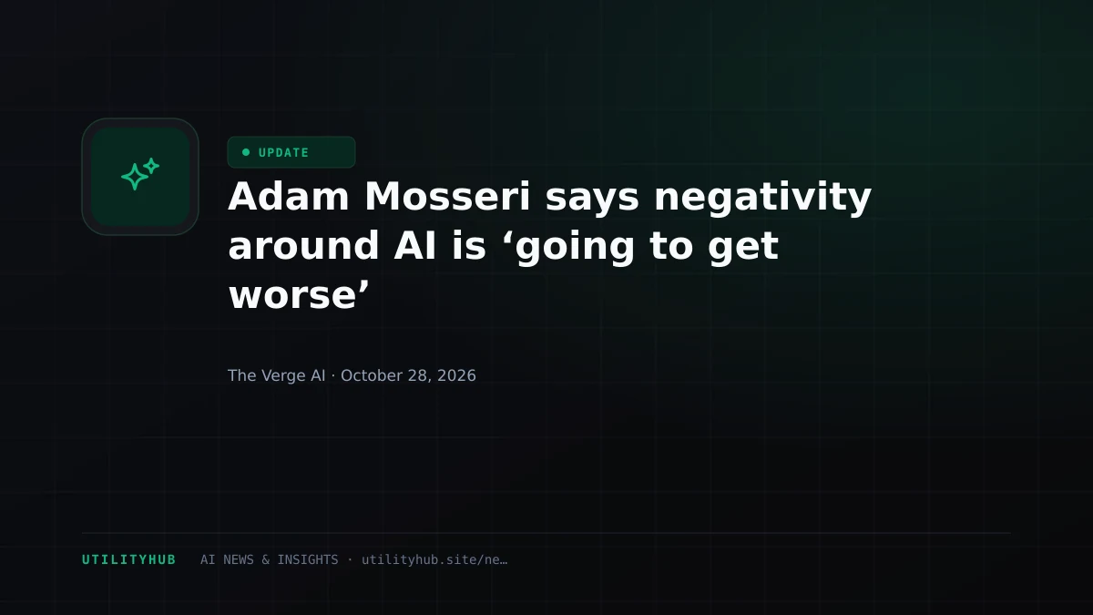 Adam Mosseri says negativity around AI is ‘going to get worse’