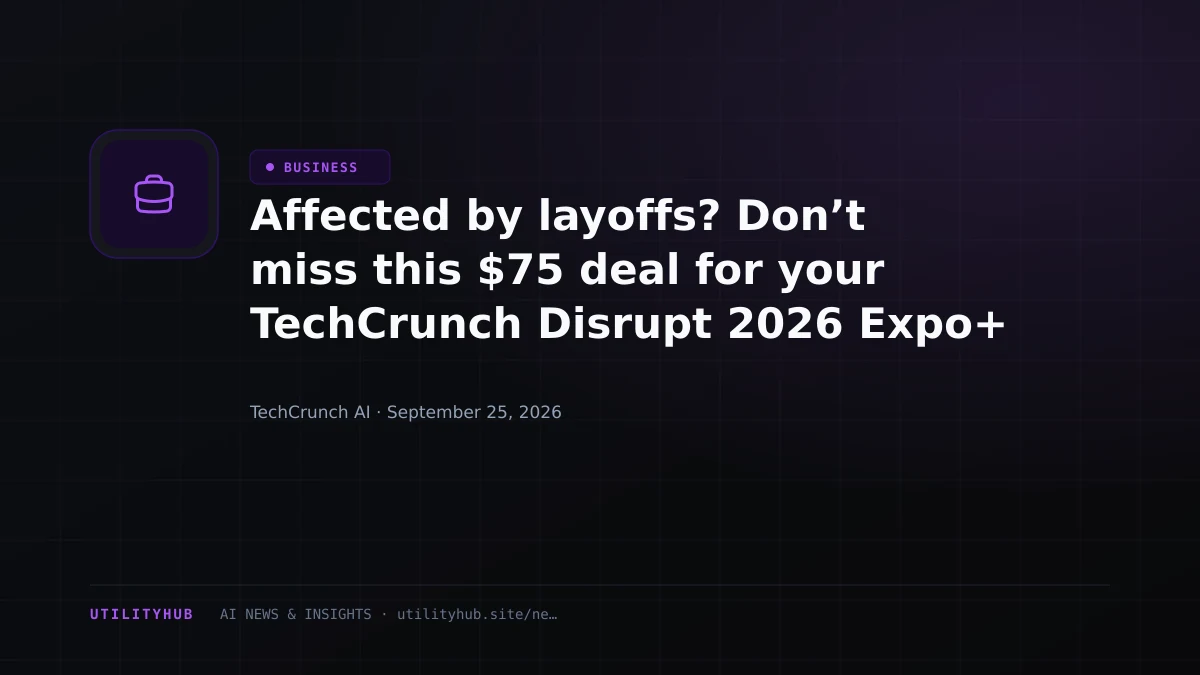 Affected by layoffs? Don’t miss this $75 deal for your TechCrunch Disrupt 2026 Expo+ Pass