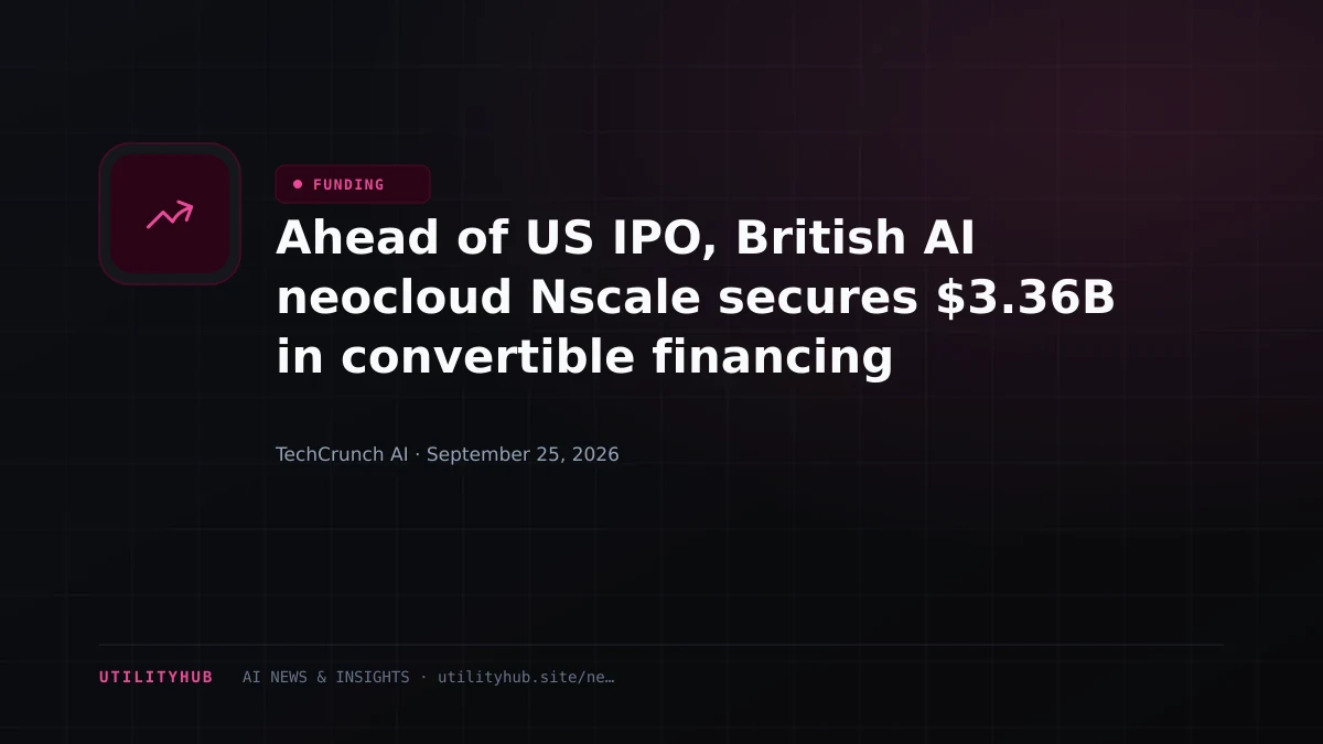 Ahead of US IPO, British AI neocloud Nscale secures $3.36B in convertible financing