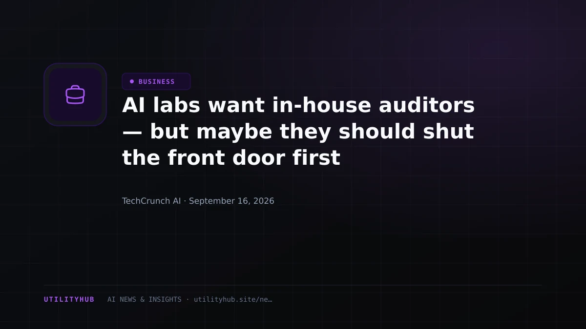 Visual for AI labs want in-house auditors — but maybe they should shut the front door first