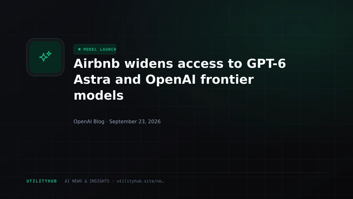 Visual for Airbnb widens access to GPT-6 Astra and OpenAI frontier models
