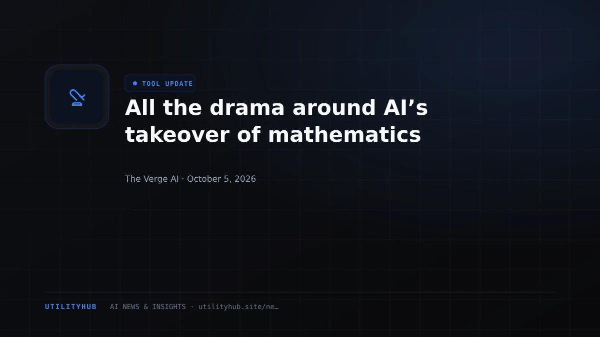 All the drama around AI’s takeover of mathematics