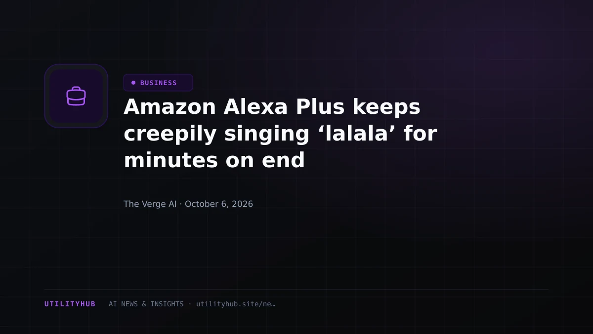 Visual reporting for Amazon Alexa Plus keeps creepily singing ‘lalala’ for minutes on end