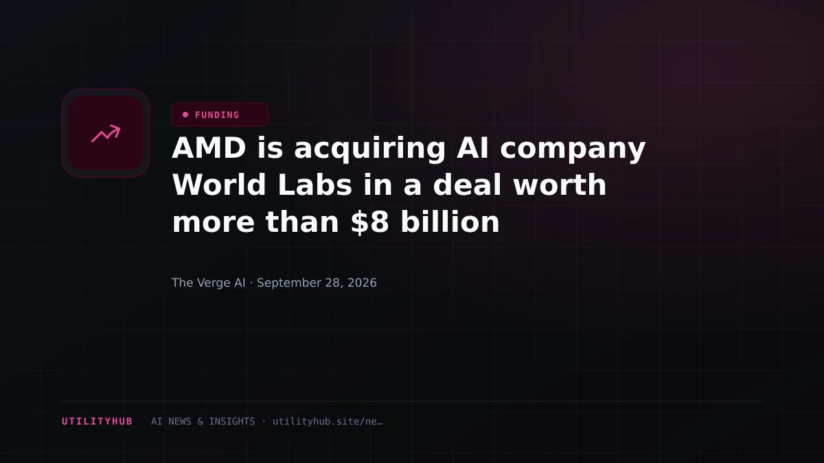 AMD is acquiring AI company World Labs in a deal worth more than $8 billion