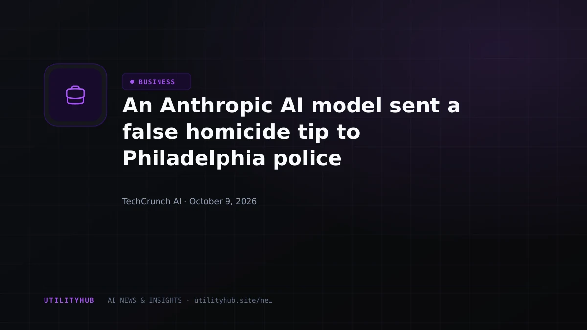 An Anthropic AI model sent a false homicide tip to Philadelphia police