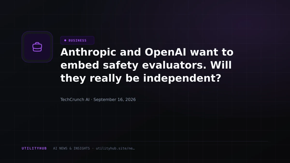 Anthropic and OpenAI want to embed safety evaluators. Will they really be independent?