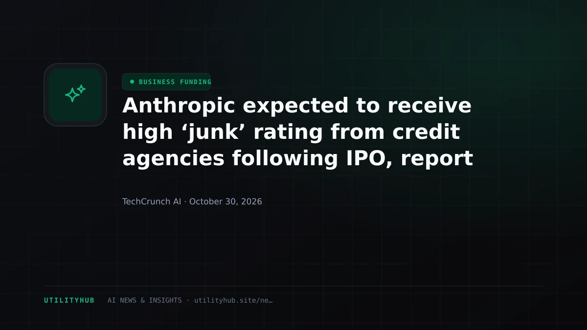 Anthropic expected to receive high ‘junk’ rating from credit agencies following IPO, report says