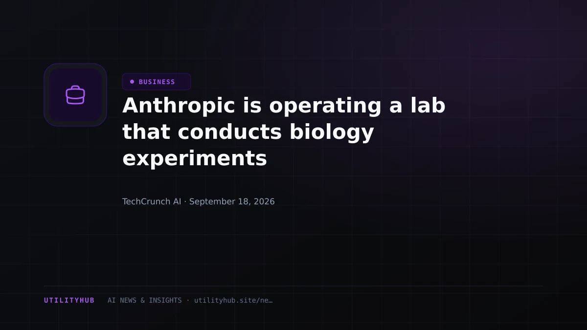 Visual for Anthropic is operating a lab that conducts biology experiments