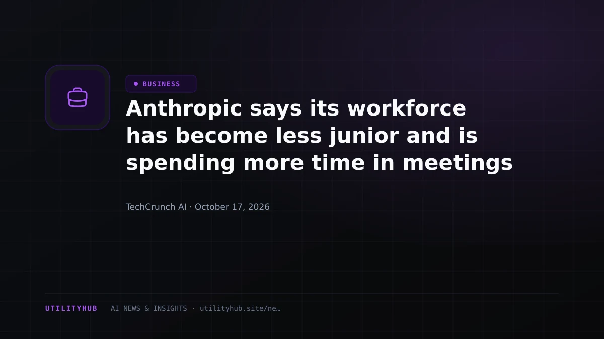 Anthropic says its workforce has become less junior and is spending more time in meetings