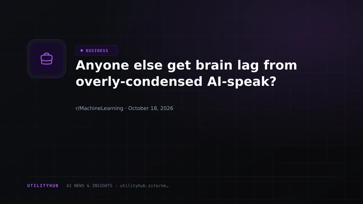 Anyone else get brain lag from overly-condensed AI-speak?
