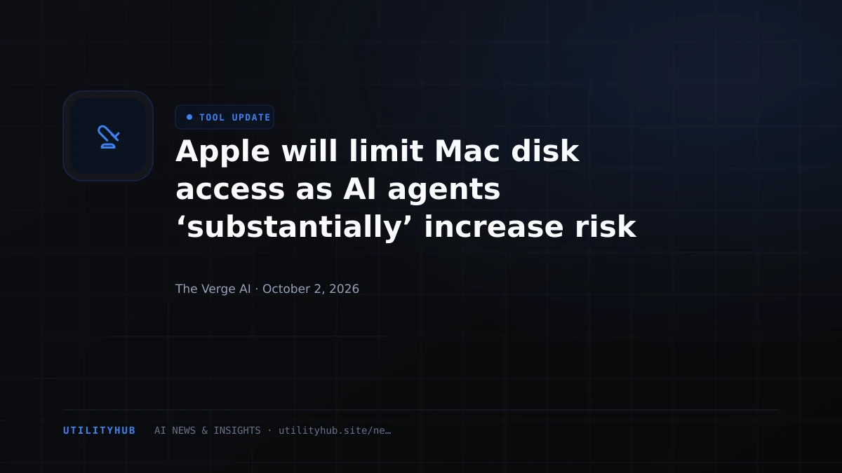 Apple will limit Mac disk access as AI agents ‘substantially’ increase risk