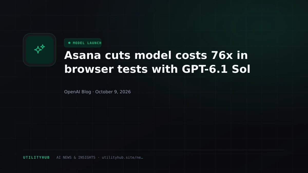 Asana cuts model costs 76x in browser tests with GPT-6.1 Sol