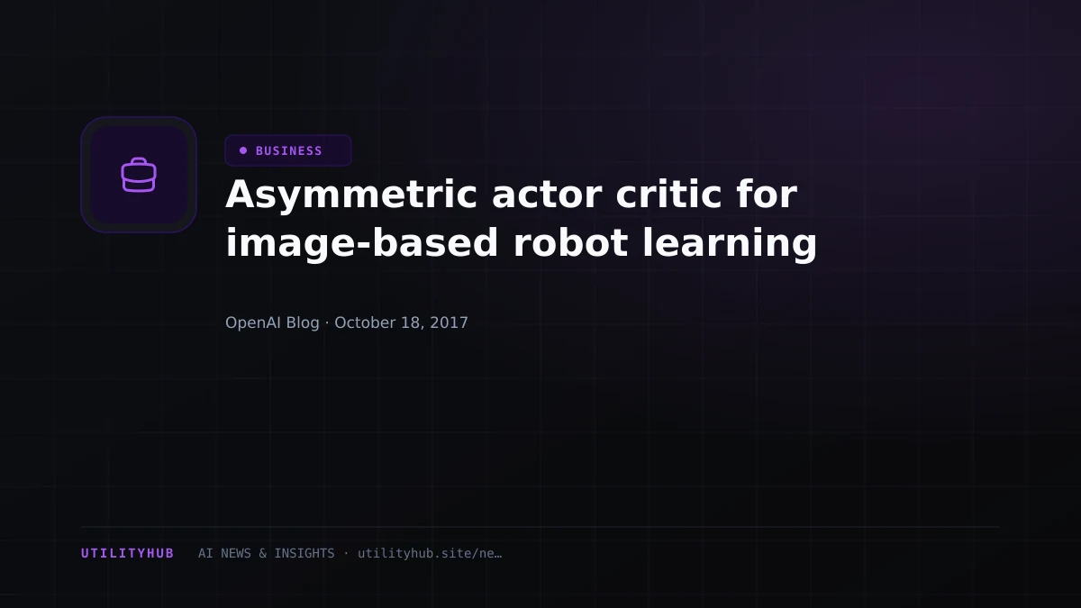 Visual reporting for Asymmetric actor critic for image-based robot learning