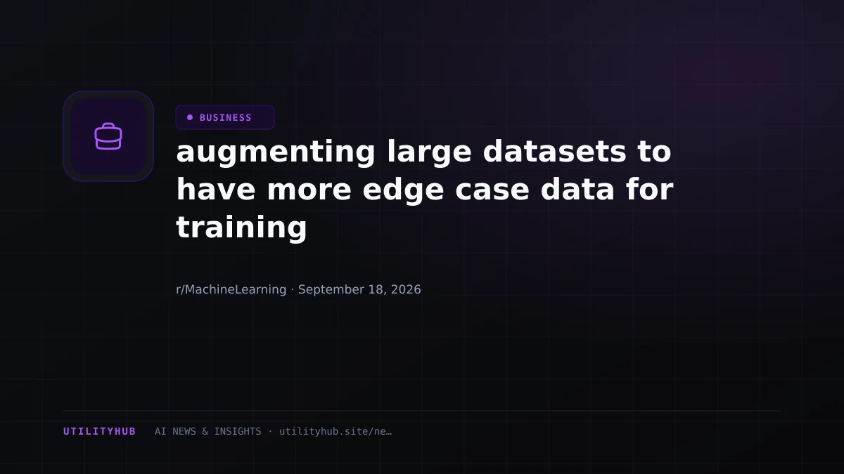 Visual for augmenting large datasets to have more edge case data for training
