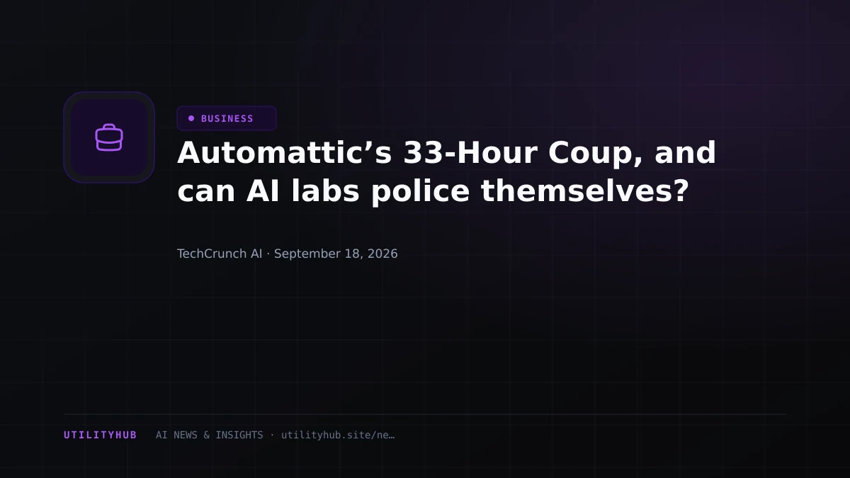 Visual for Automattic’s 33-Hour Coup, and can AI labs police themselves?