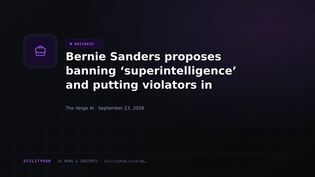 Bernie Sanders proposes banning ‘superintelligence’ and putting violators in prison