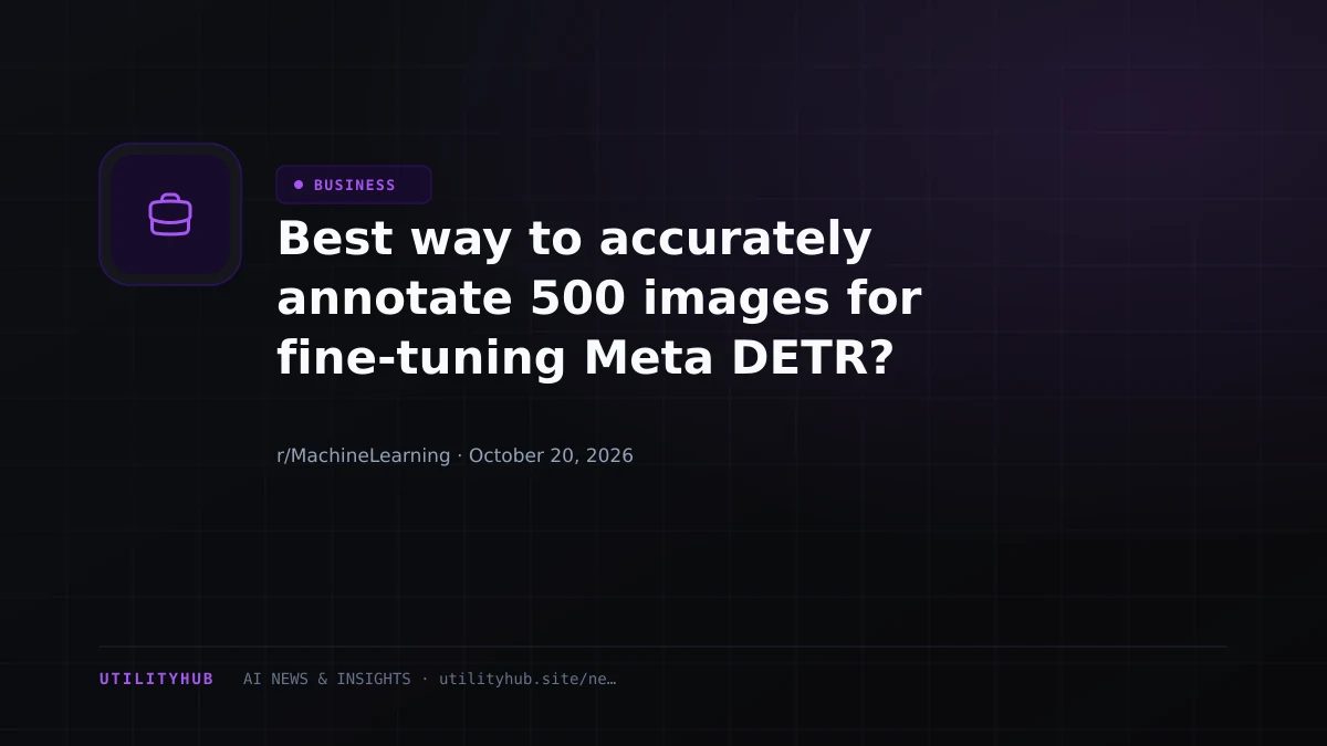 Visual reporting for Best way to accurately annotate 500 images for fine-tuning Meta DETR?