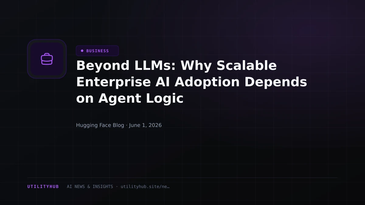 Visual for Beyond LLMs: Why Scalable Enterprise AI Adoption Depends on Agent Logic