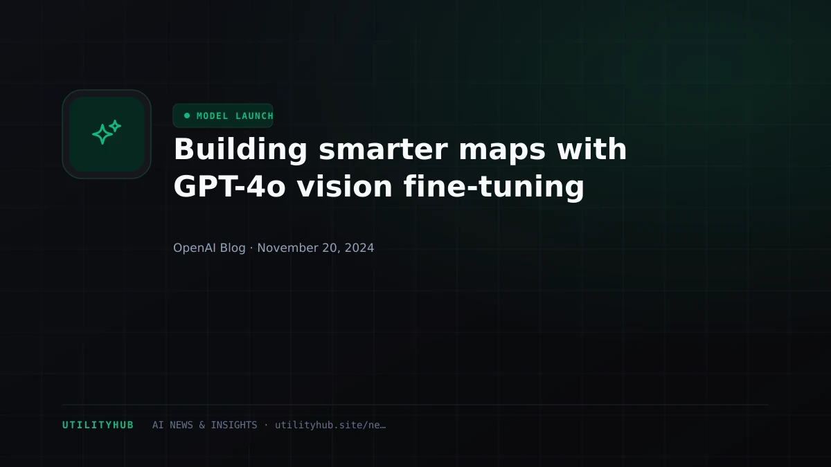 Visual reporting for Building smarter maps with GPT-4o vision fine-tuning