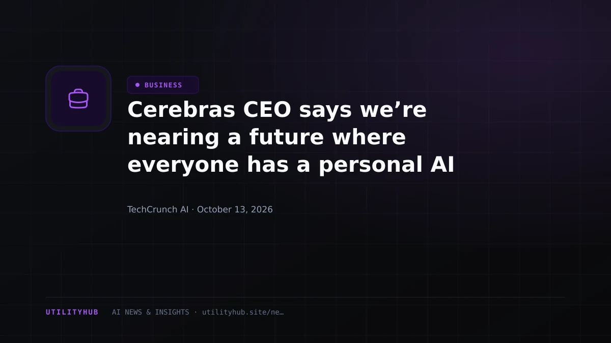 Visual reporting for Cerebras CEO says we’re nearing a future where everyone has a personal AI assistant at home