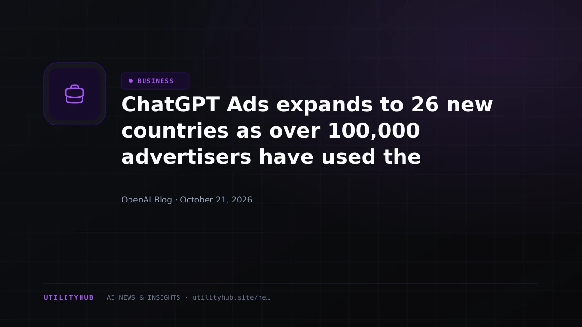 ChatGPT Ads expands to 26 new countries as over 100,000 advertisers have used the platform