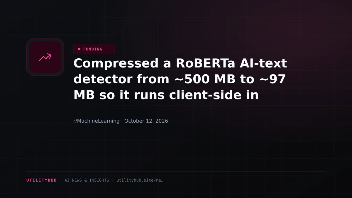 Compressed a RoBERTa AI-text detector from ~500 MB to ~97 MB so it runs client-side in the browser, plus a 26 MB image detector