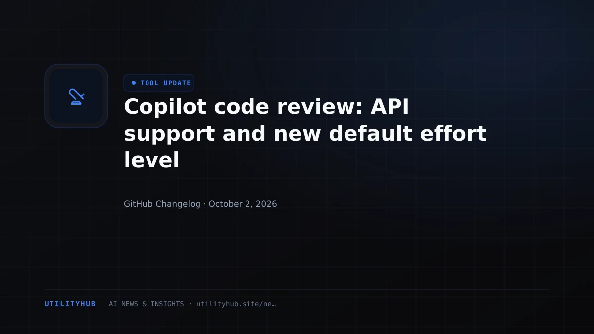 Visual reporting for Copilot code review: API support and new default effort level