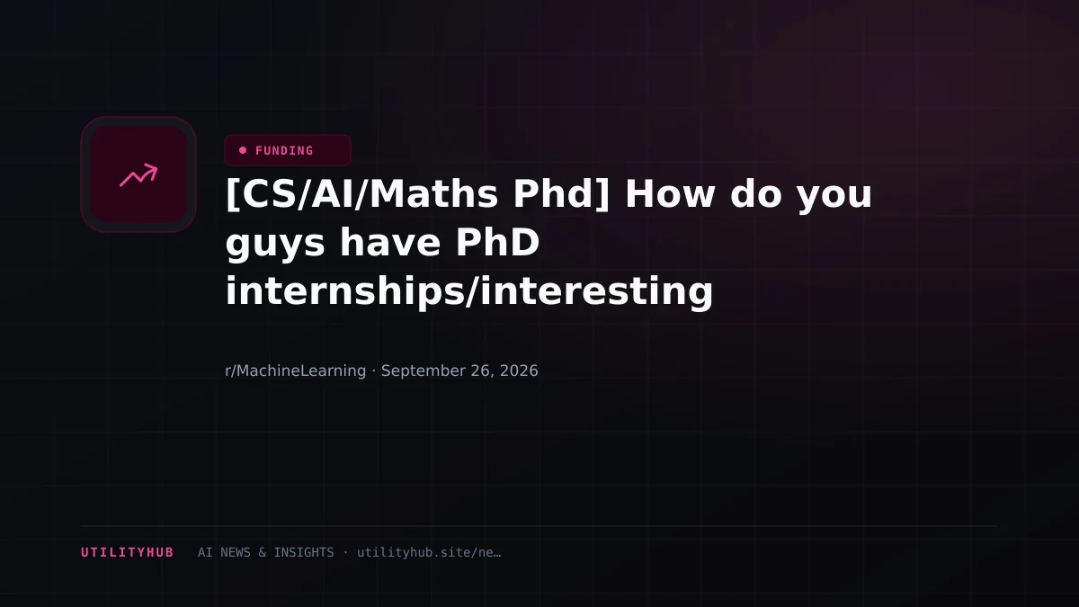 Visual for [CS/AI/Maths Phd] How do you guys have PhD internships/interesting programs