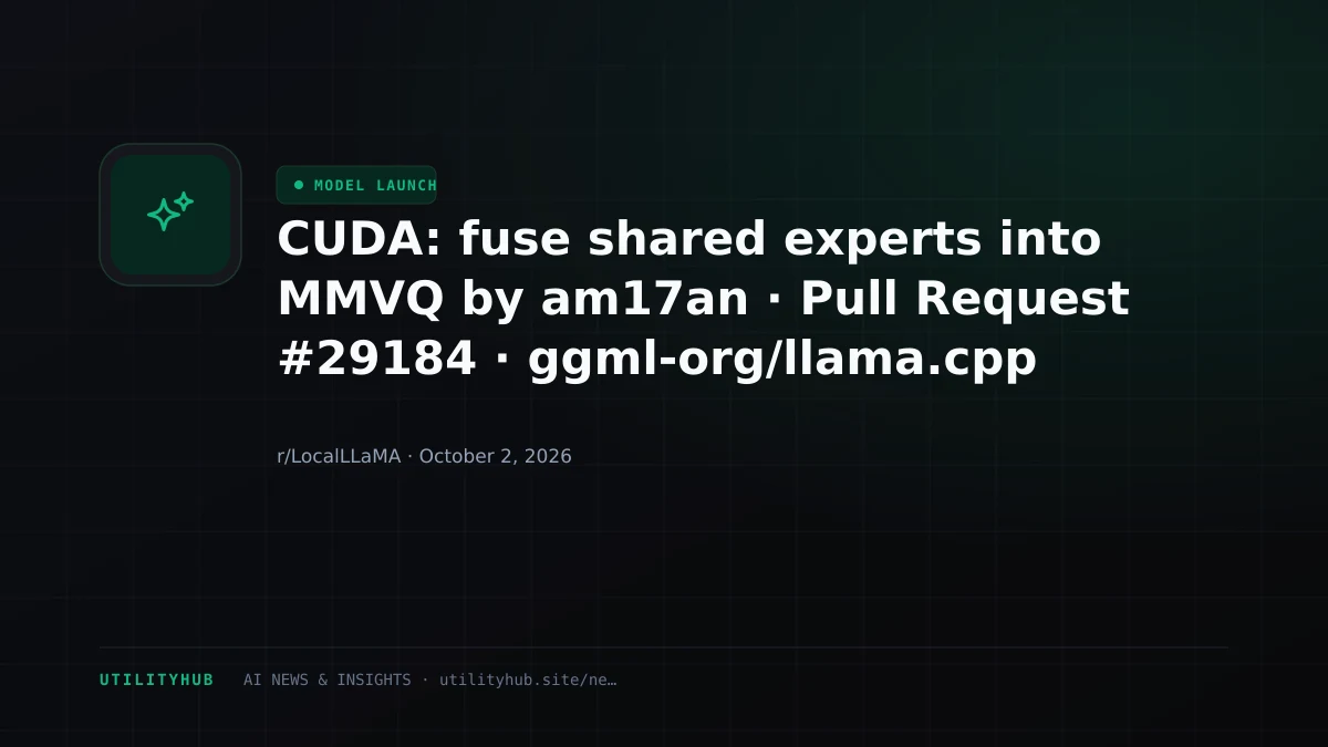 Visual reporting for CUDA: fuse shared experts into MMVQ by am17an · Pull Request #29184 · ggml-org/llama.cpp