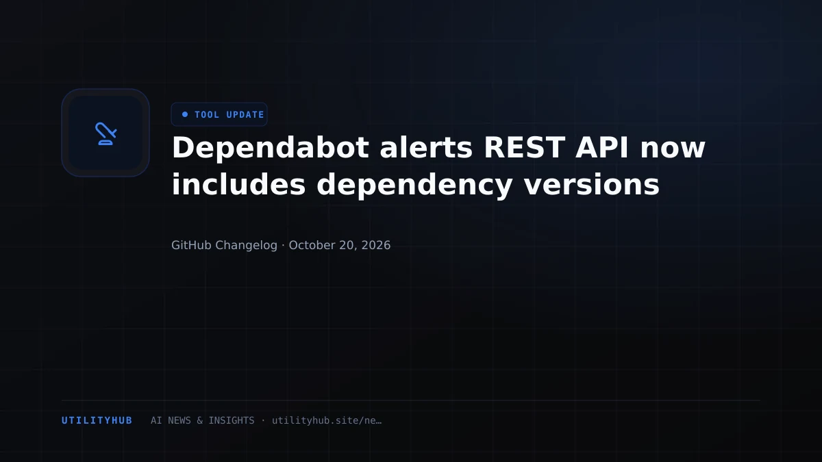 Dependabot alerts REST API now includes dependency versions