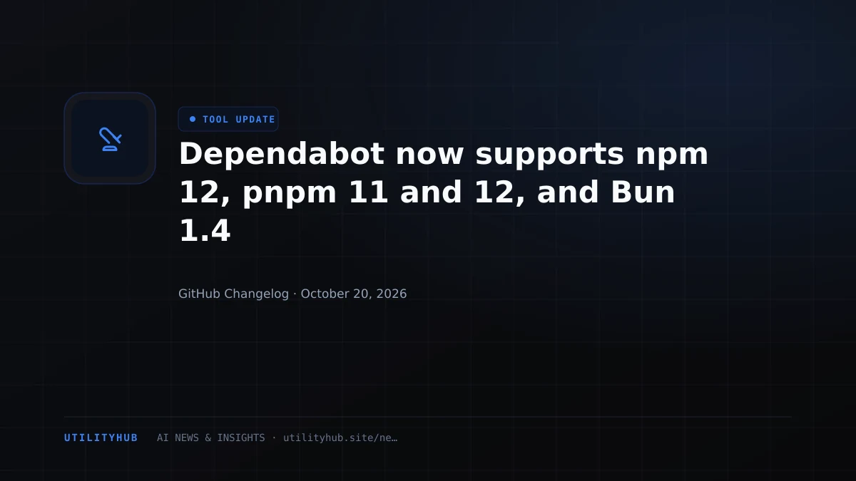 Dependabot now supports npm 12, pnpm 11 and 12, and Bun 1.4