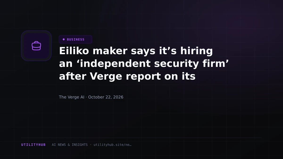 Visual reporting for Eiliko maker says it’s hiring an ‘independent security firm’ after Verge report on its insecure robots
