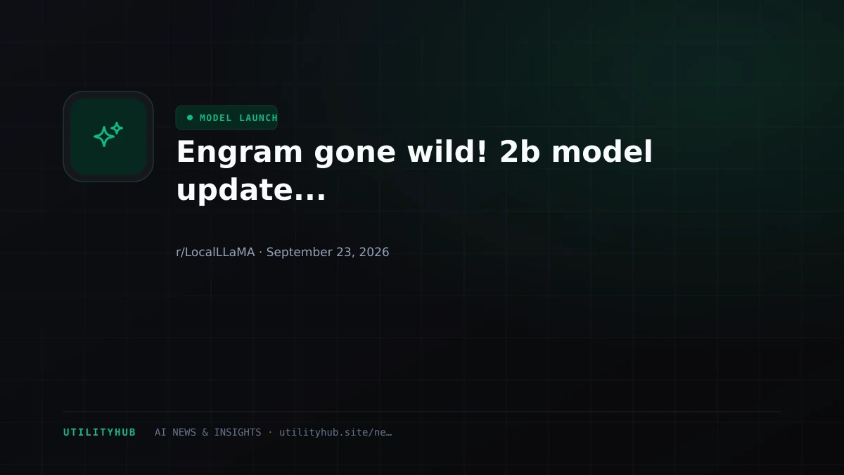 Visual for Engram gone wild! 2b model update...