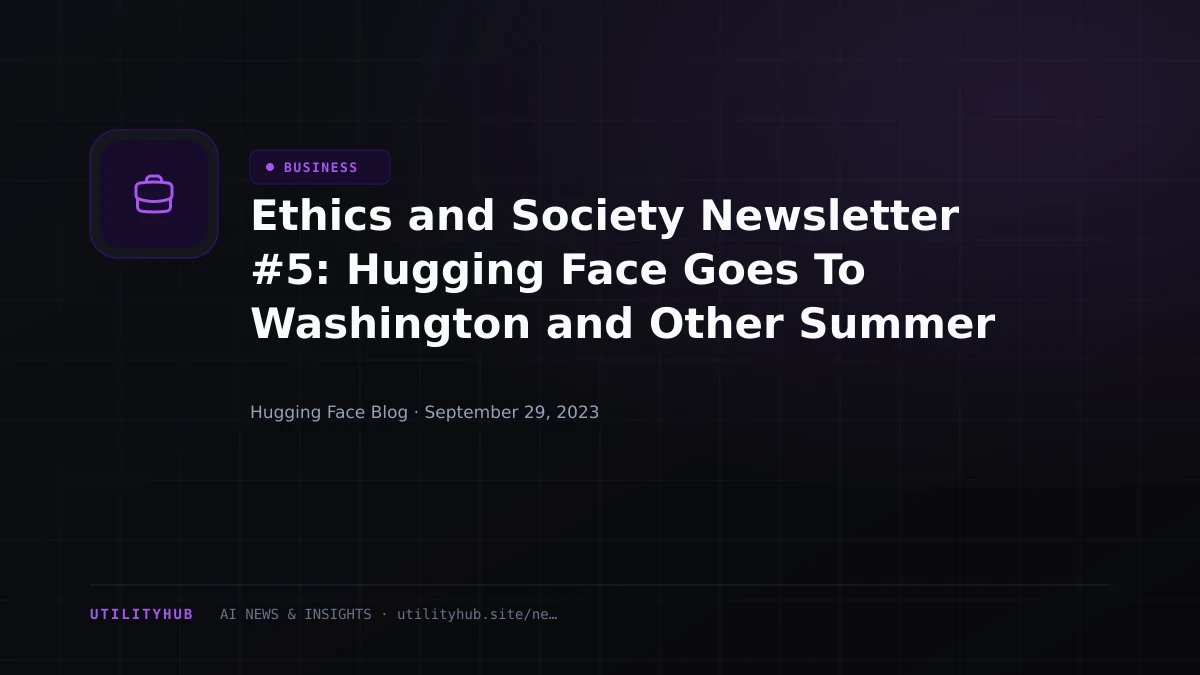 Visual reporting for Ethics and Society Newsletter #5: Hugging Face Goes To Washington and Other Summer 2023 Musings