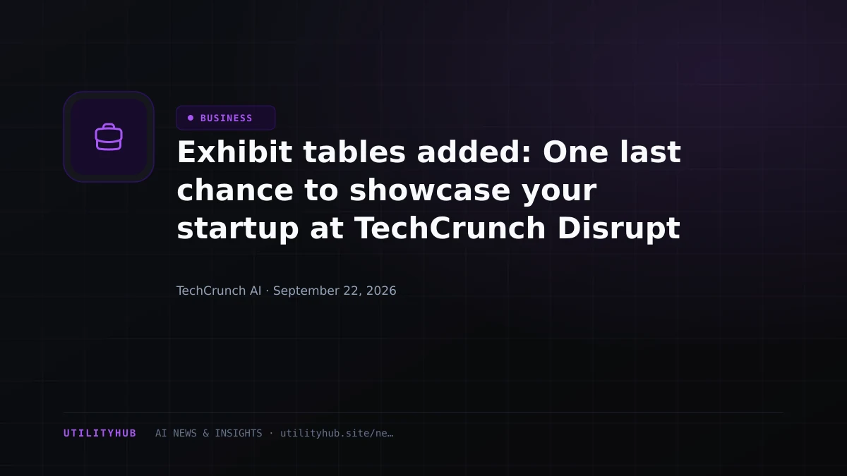 Visual for Exhibit tables added: One last chance to showcase your startup at TechCrunch Disrupt 2026