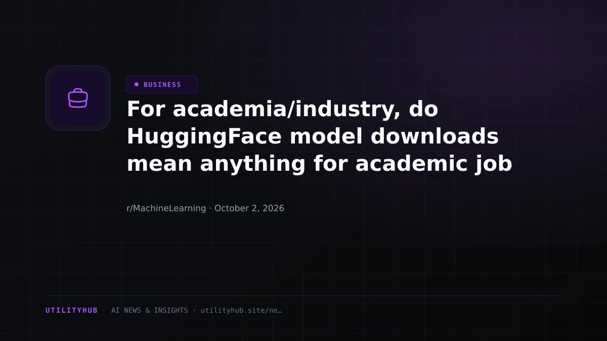 For academia/industry, do HuggingFace model downloads mean anything for academic job market?
