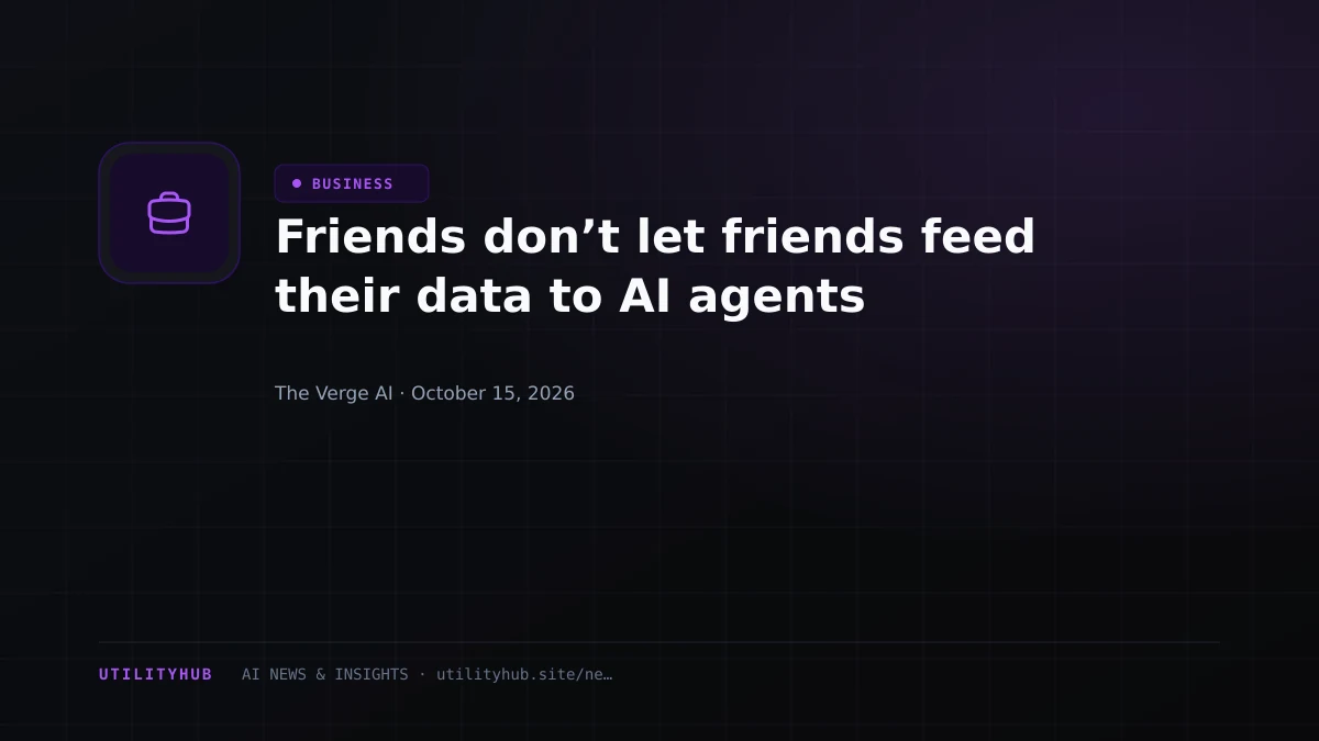 Friends don’t let friends feed their data to AI agents