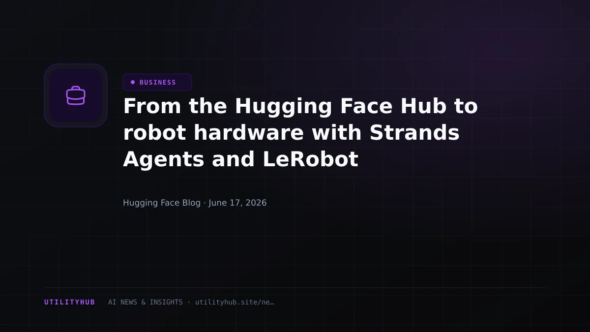 Visual for From the Hugging Face Hub to robot hardware with Strands Agents and LeRobot
