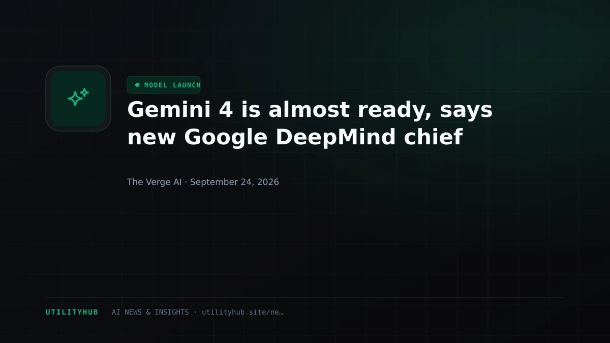 Gemini 4 is almost ready, says new Google DeepMind chief