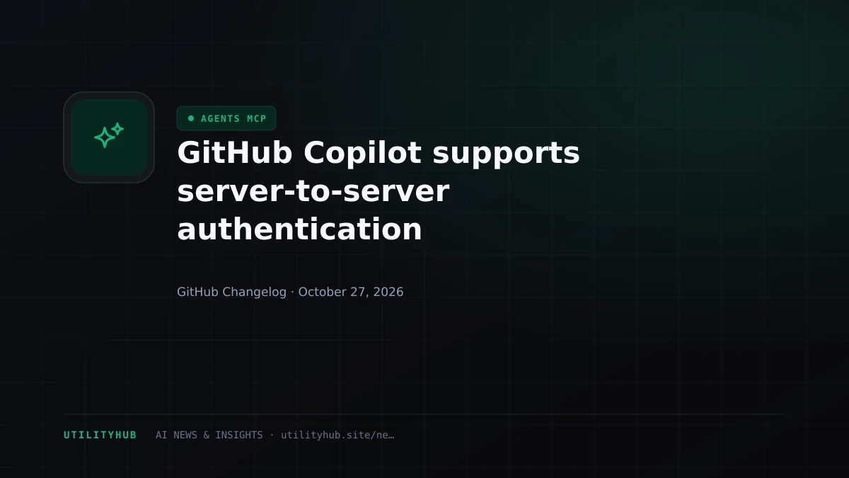 GitHub Copilot supports server-to-server authentication