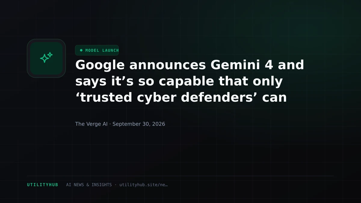 Google announces Gemini 4 and says it’s so capable that only ‘trusted cyber defenders’ can have it right now