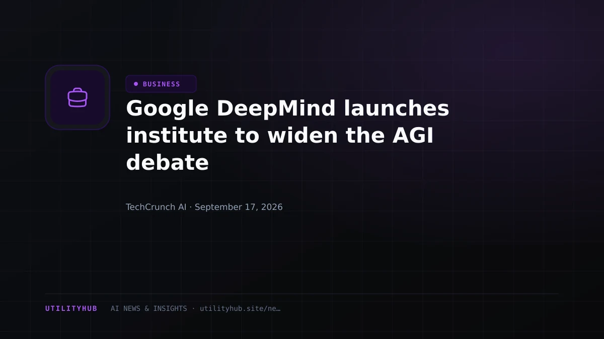 Google DeepMind launches institute to widen the AGI debate