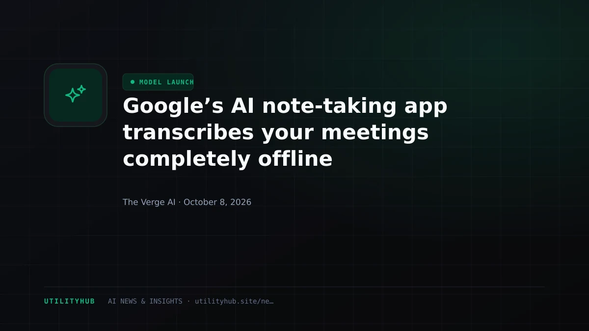 Google’s AI note-taking app transcribes your meetings completely offline