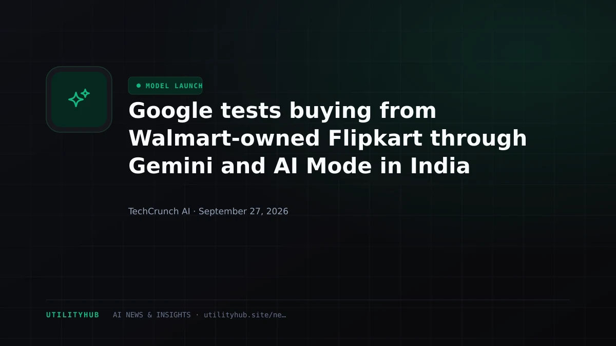 Visual for Google tests buying from Walmart-owned Flipkart through Gemini and AI Mode in India