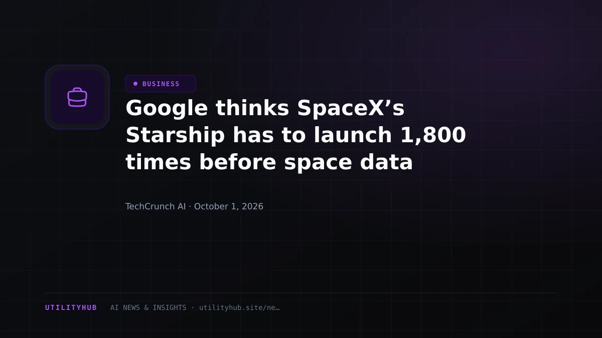 Google thinks SpaceX’s Starship has to launch 1,800 times before space data centers get off the ground